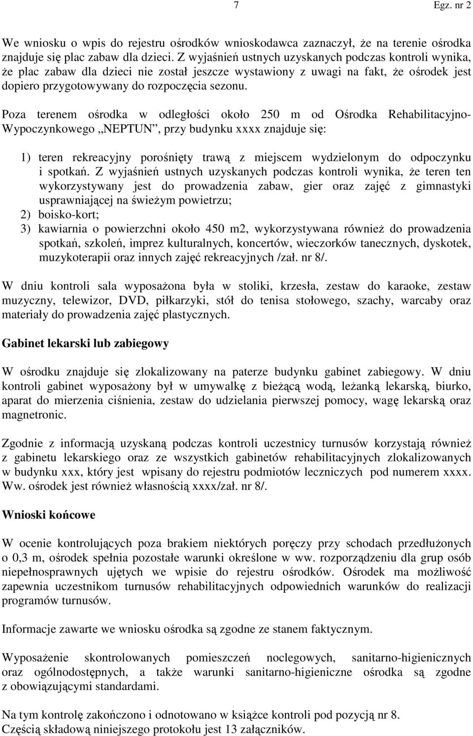 Poza terenem ośrodka w odległości około 250 m od Ośrodka Rehabilitacyjno- Wypoczynkowego NEPTUN, przy budynku xxxx znajduje się: 1) teren rekreacyjny porośnięty trawą z miejscem wydzielonym do