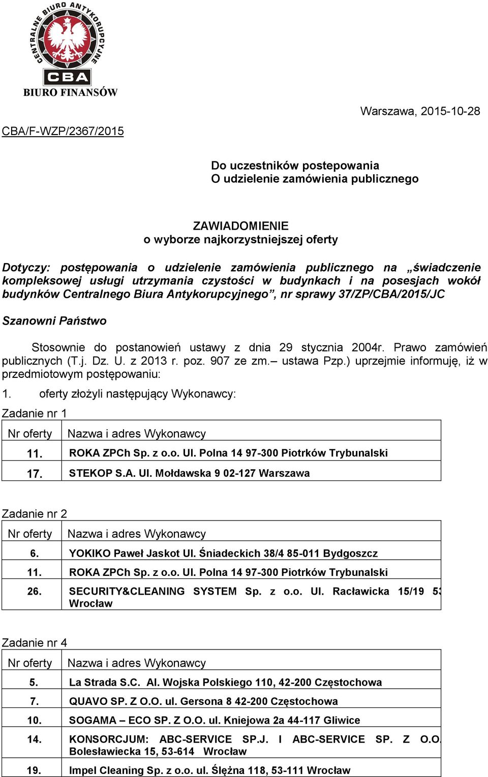 Szanowni Państwo Stosownie do postanowień ustawy z dnia 29 stycznia 2004r. Prawo zamówień publicznych (T.j. Dz. U. z 2013 r. poz. 907 ze zm. ustawa Pzp.