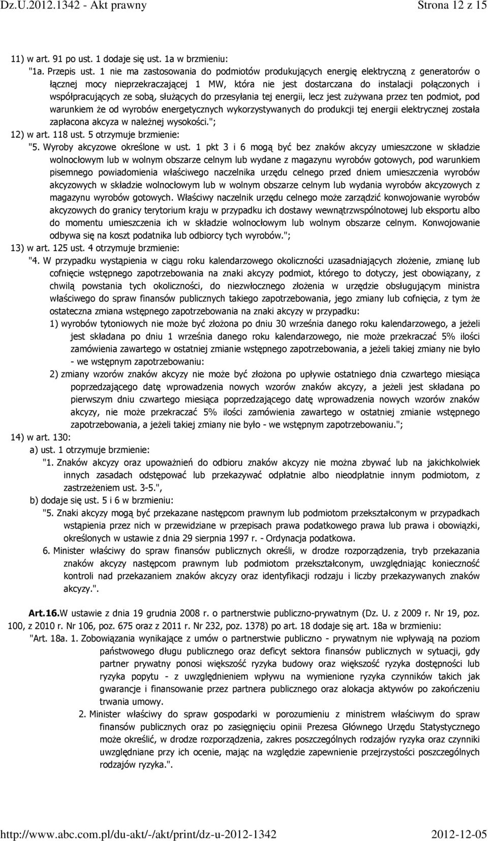 sobą, słuŝących do przesyłania tej energii, lecz jest zuŝywana przez ten podmiot, pod warunkiem Ŝe od wyrobów energetycznych wykorzystywanych do produkcji tej energii elektrycznej została zapłacona