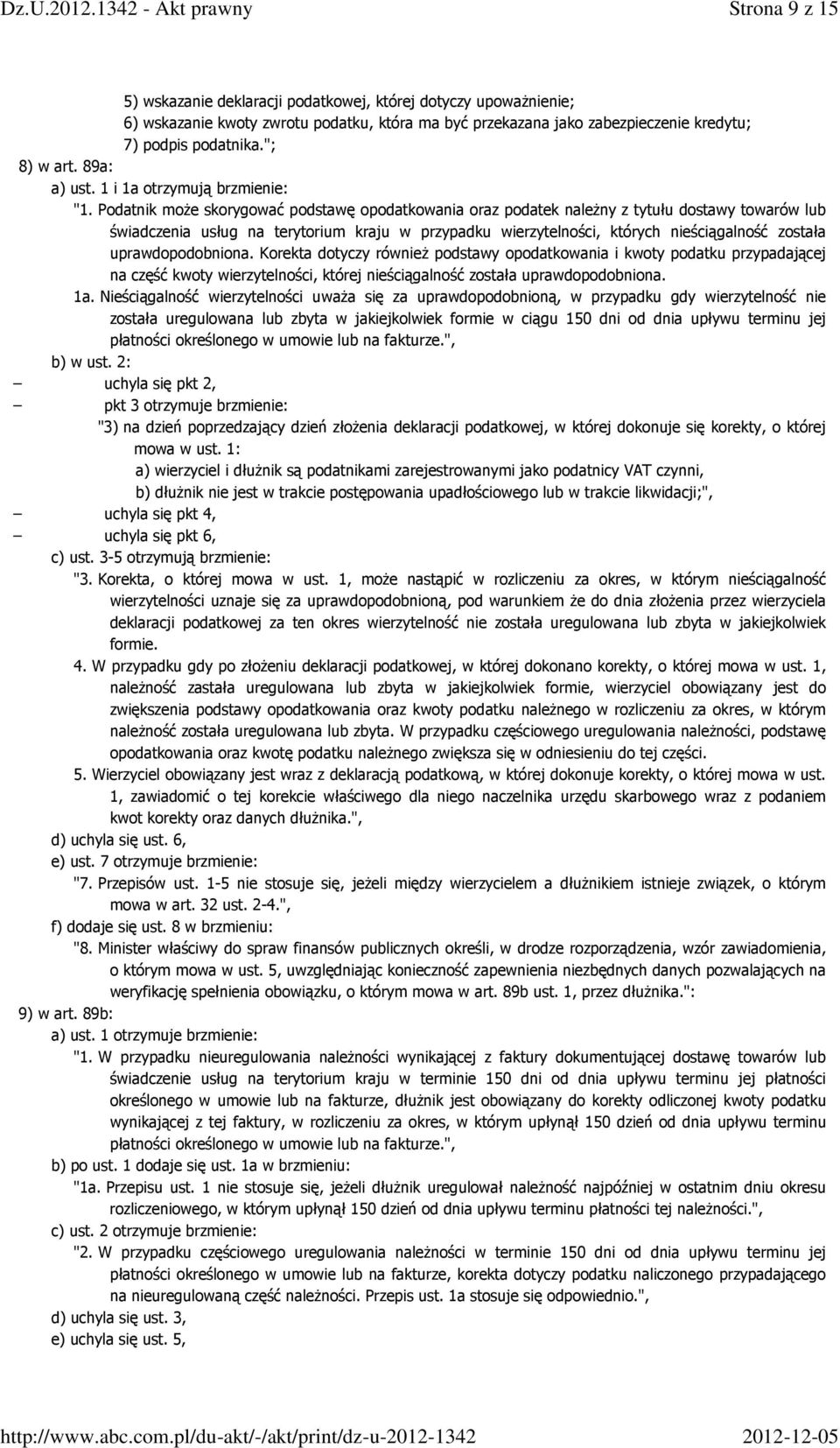 Podatnik moŝe skorygować podstawę opodatkowania oraz podatek naleŝny z tytułu dostawy towarów lub świadczenia usług na terytorium kraju w przypadku wierzytelności, których nieściągalność została