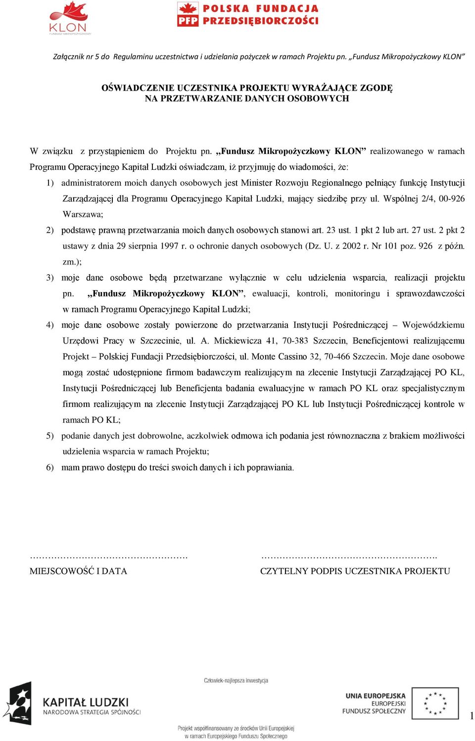 Fundusz Mikropożyczkowy KLON realizowanego w ramach Programu Operacyjnego Kapitał Ludzki oświadczam, iż przyjmuję do wiadomości, że: 1) administratorem moich danych osobowych jest Minister Rozwoju