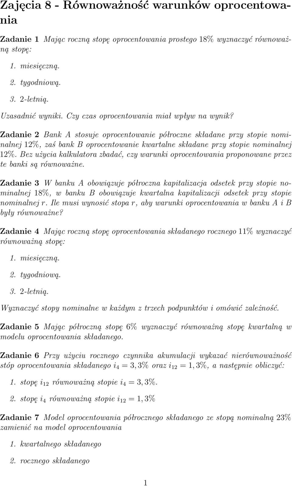 Zadanie 2 Bank A stosuje oprocentowanie półroczne składane przy stopie nominalnej 12%, zaś bank B oprocentowanie kwartalne składane przy stopie nominalnej 12%.