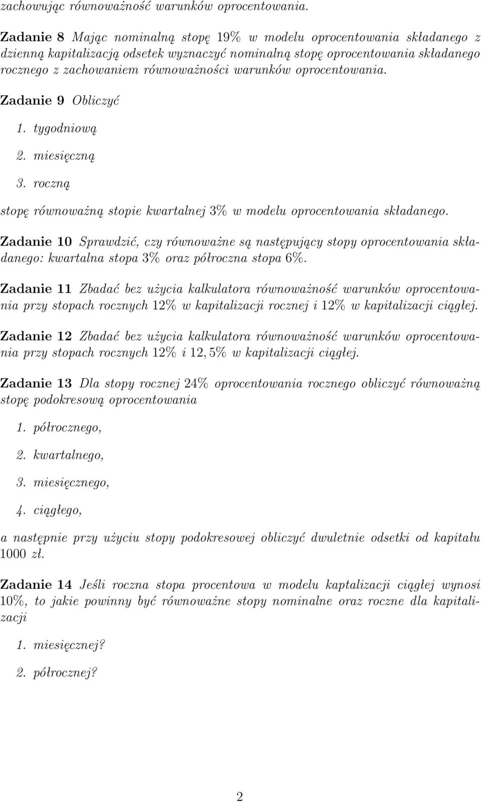 warunków oprocentowania. Zadanie 9 Obliczyć 1. tygodniową 2. miesięczną 3. roczną stopę równoważną stopie kwartalnej 3% w modelu oprocentowania składanego.