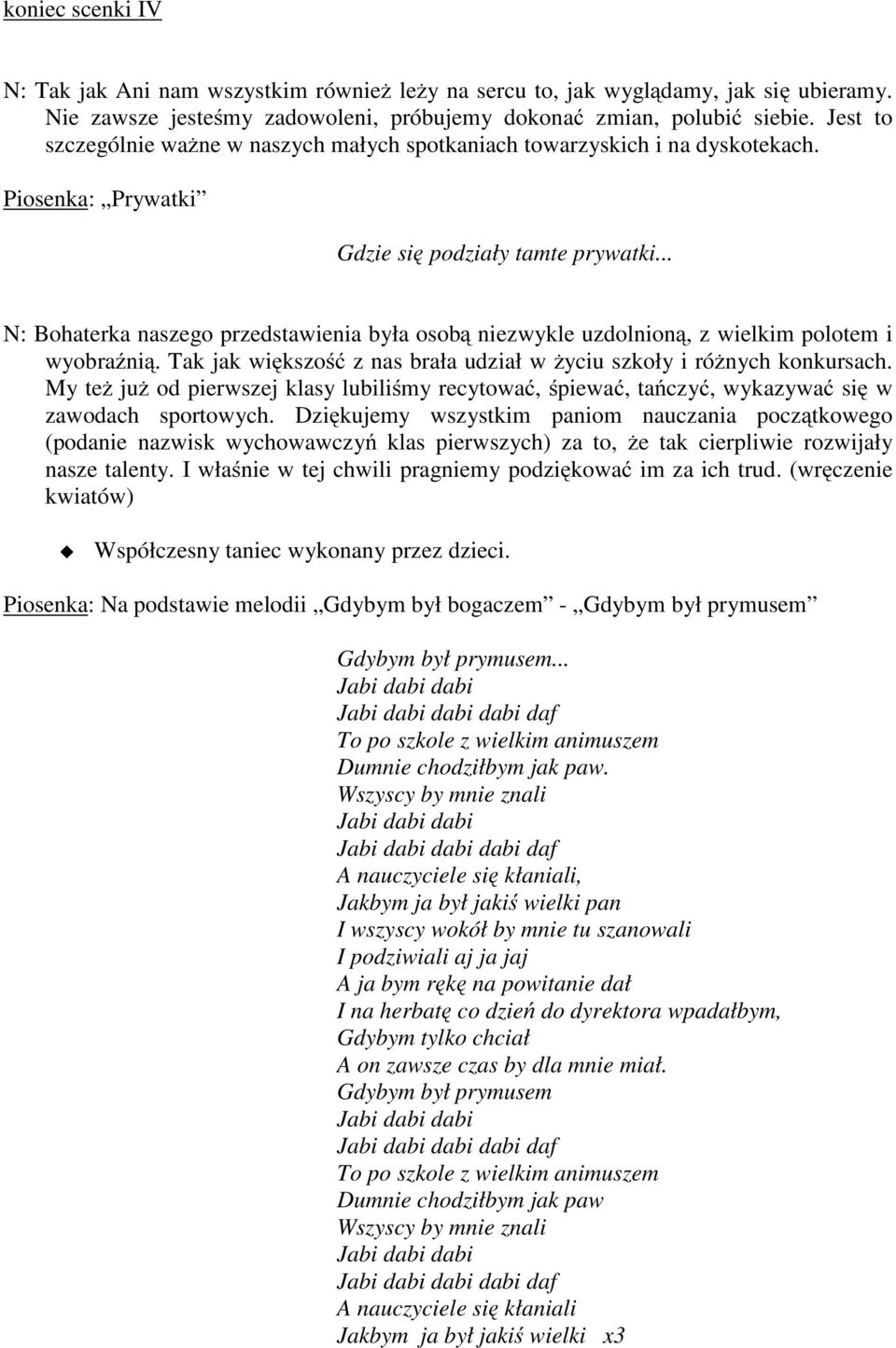 .. N: Bohaterka naszego przedstawienia była osobą niezwykle uzdolnioną, z wielkim polotem i wyobraźnią. Tak jak większość z nas brała udział w życiu szkoły i różnych konkursach.