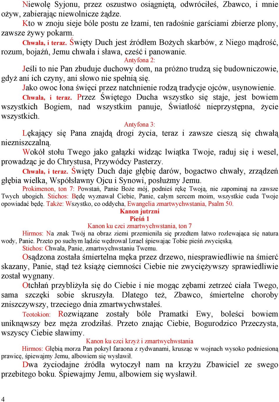 Święty Duch jest źródłem BoŜych skarbów, z Niego mądrość, rozum, bojaźń, Jemu chwała i sława, cześć i panowanie.