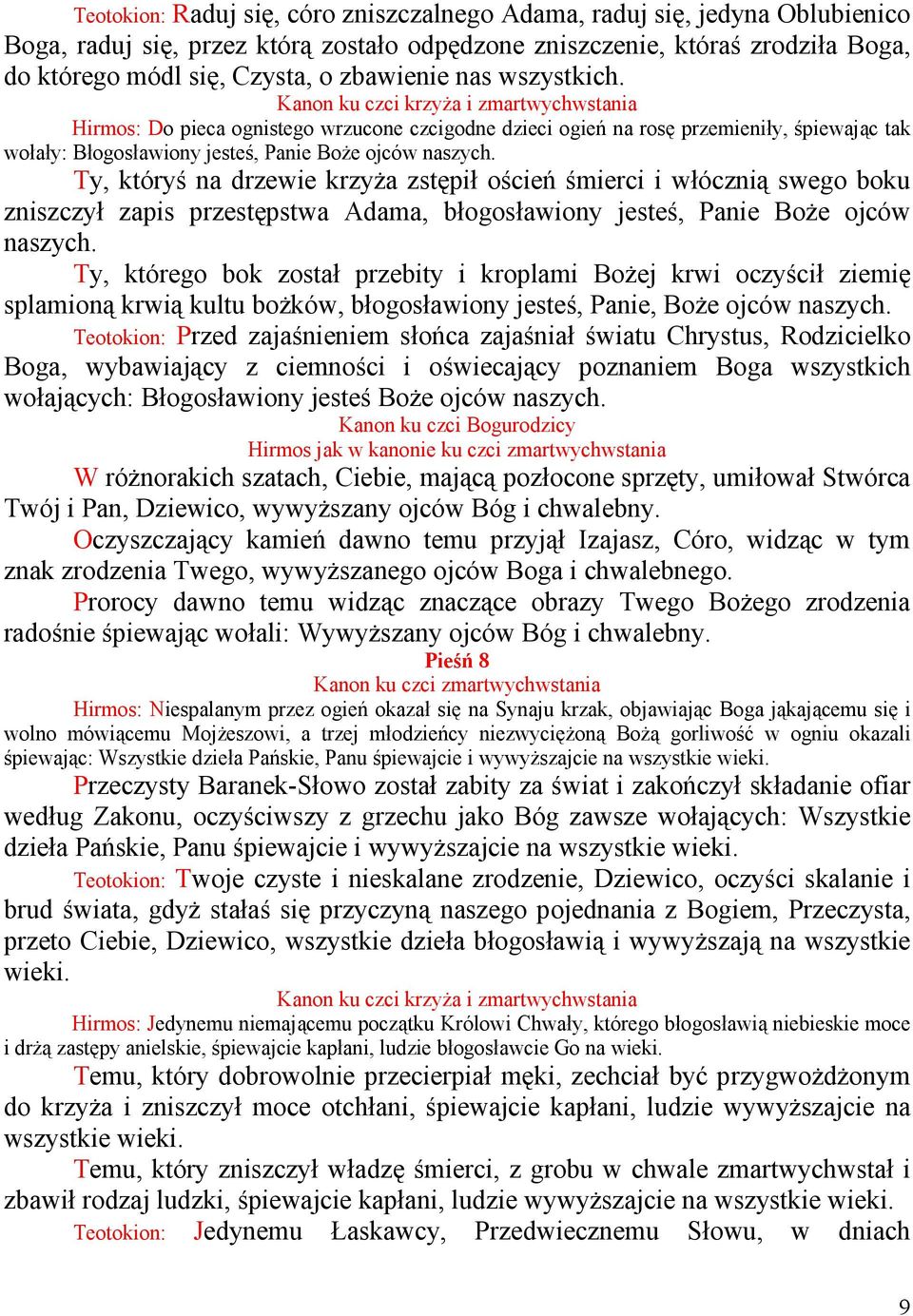 Ty, któryś na drzewie krzyŝa zstępił oścień śmierci i włócznią swego boku zniszczył zapis przestępstwa Adama, błogosławiony jesteś, Panie BoŜe ojców naszych.