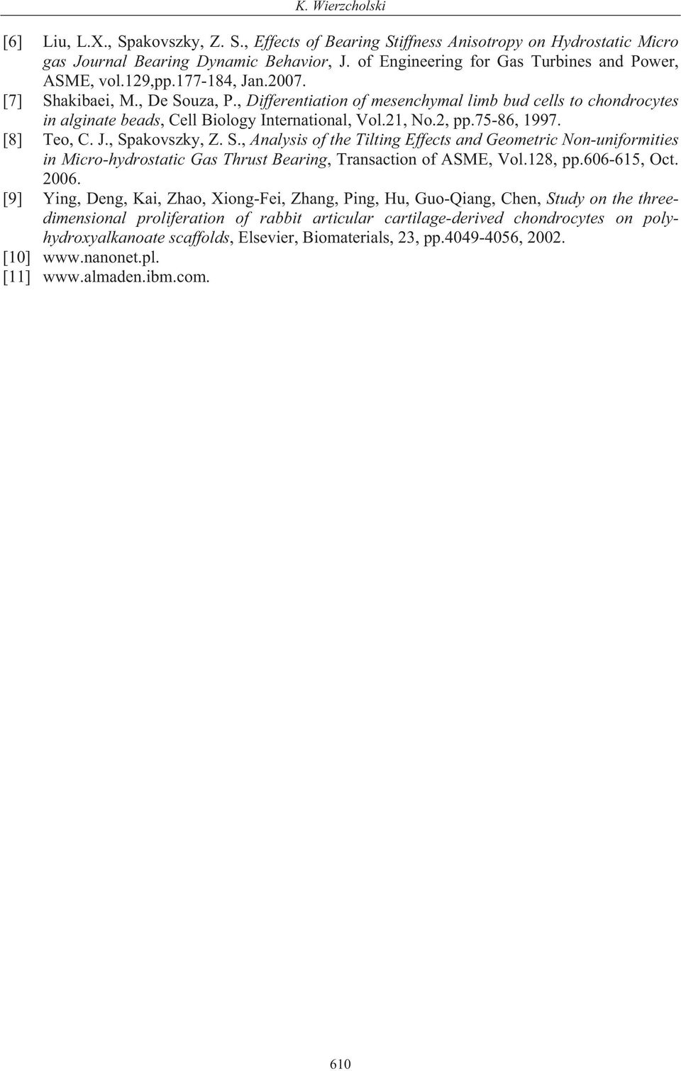 , Differentiation of mesenchymal limb bud cells to chondrocytes in alginate beads, Cell Biology International, Vol.21, No.2, pp.75-86, 1997. [8] Teo, C. J., Sp