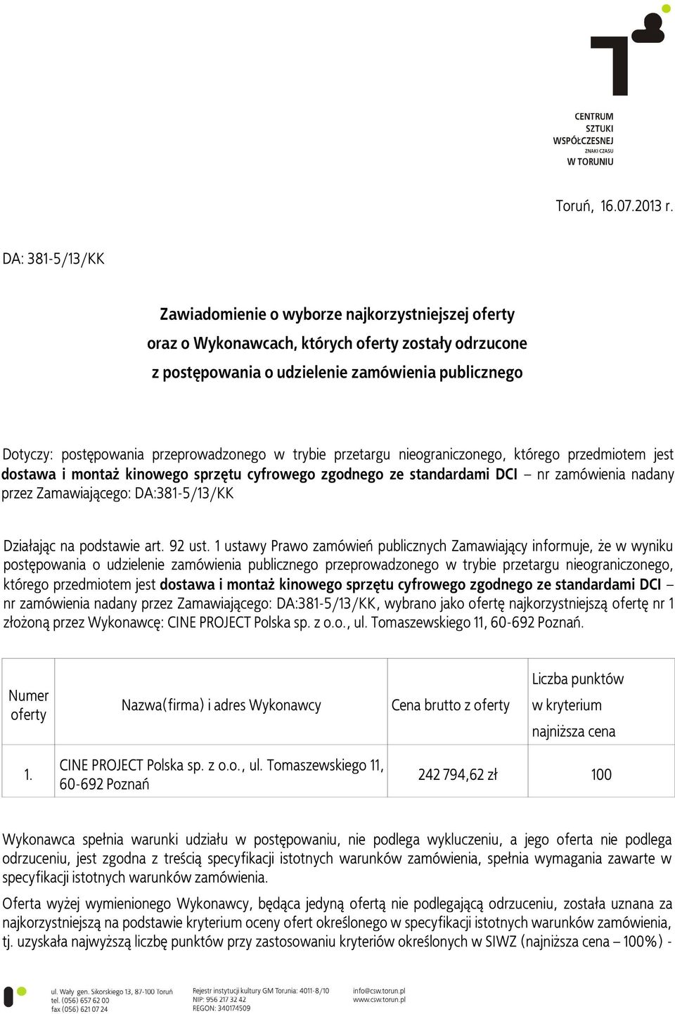 przeprowadzonego w trybie przetargu nieograniczonego, którego przedmiotem jest dostawa i montaż kinowego sprzętu cyfrowego zgodnego ze standardami DCI nr zamówienia nadany przez Zamawiającego: