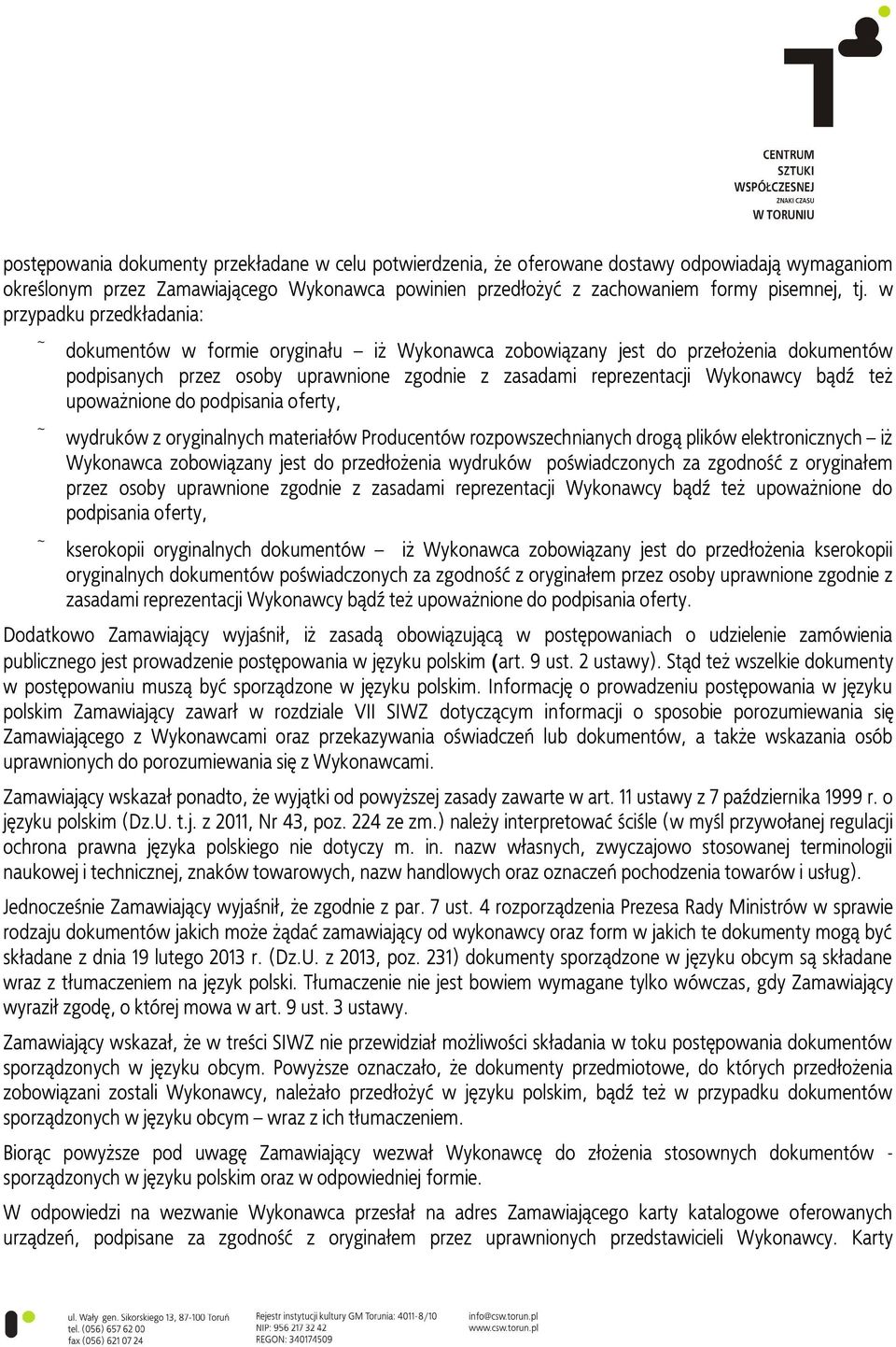 upoważnione do podpisania oferty, wydruków z oryginalnych materiałów Producentów rozpowszechnianych drogą plików elektronicznych iż Wykonawca zobowiązany jest do przedłożenia wydruków poświadczonych