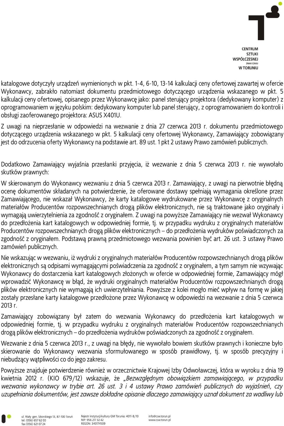 5 kalkulacji ceny ofertowej, opisanego przez Wykonawcę jako: panel sterujący projektora (dedykowany komputer) z oprogramowaniem w języku polskim: dedykowany komputer lub panel sterujący, z
