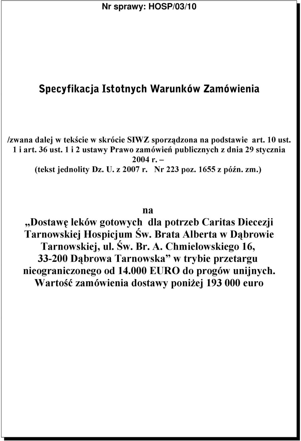 ) na Dostawę leków gotowych dla potrzeb Caritas Diecezji Tarnowskiej Hospicjum Św. Brata Al