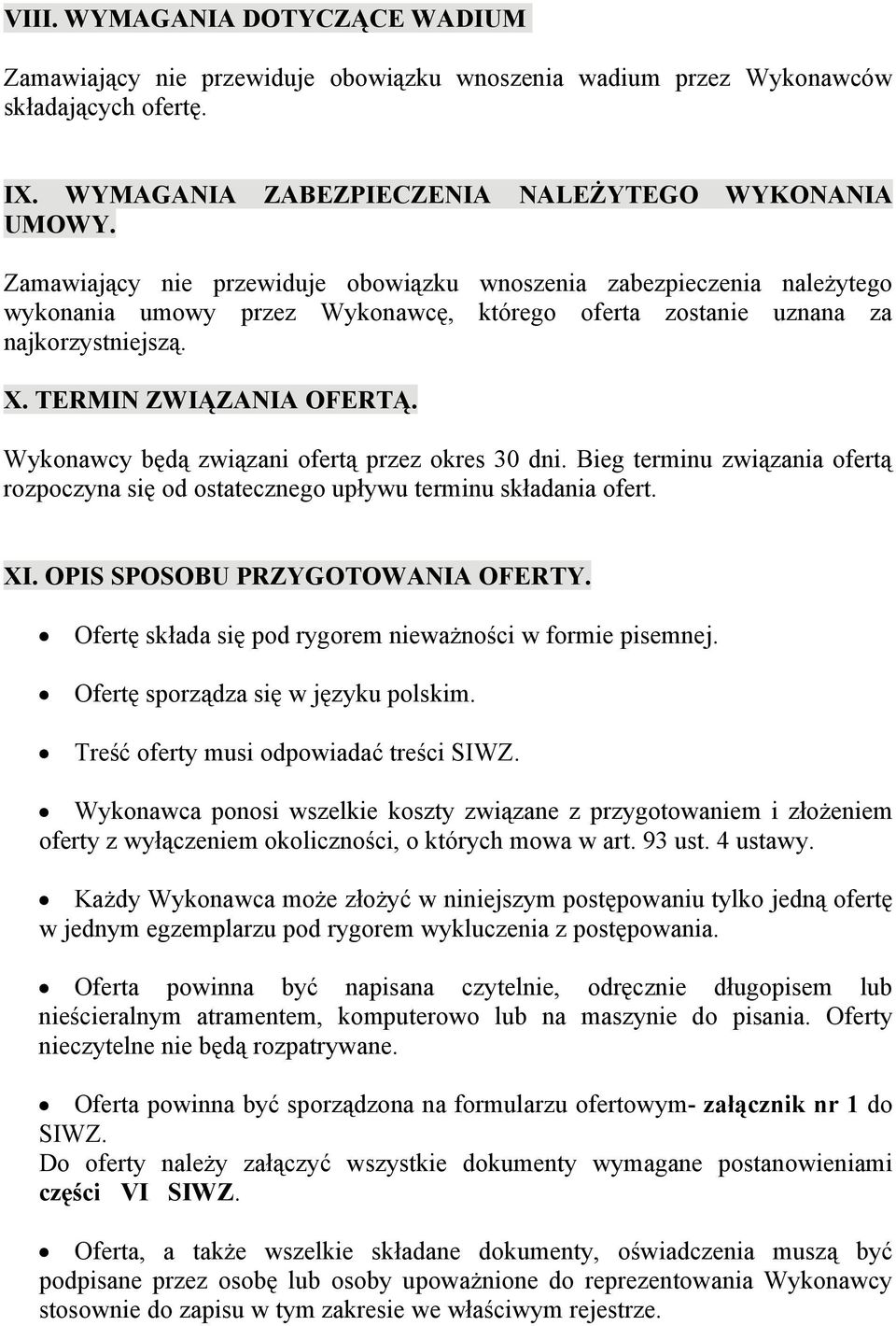 Wykonawcy będą związani ofertą przez okres 30 dni. Bieg terminu związania ofertą rozpoczyna się od ostatecznego upływu terminu składania ofert. XI. OPIS SPOSOBU PRZYGOTOWANIA OFERTY.