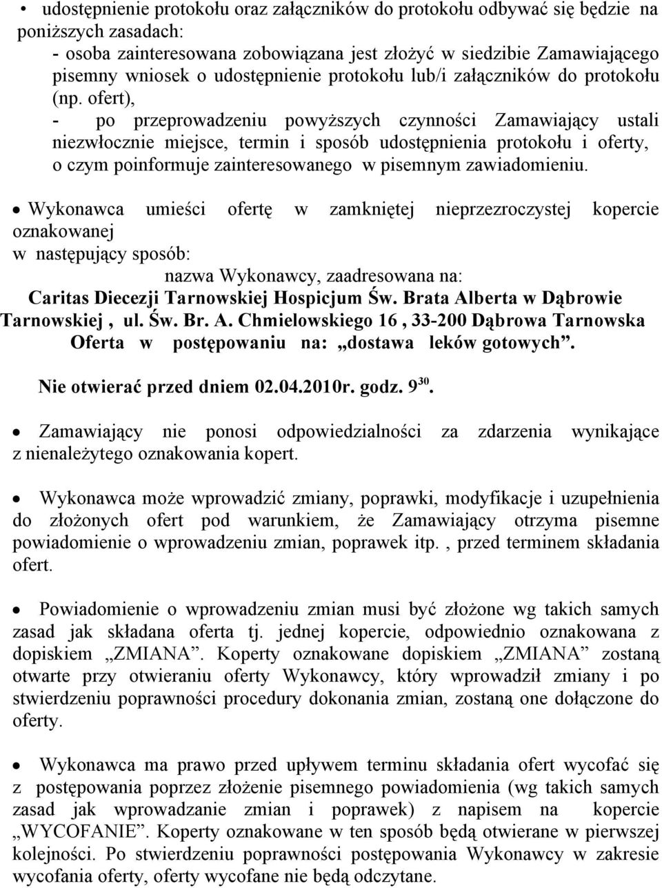 ofert), - po przeprowadzeniu powyższych czynności Zamawiający ustali niezwłocznie miejsce, termin i sposób udostępnienia protokołu i oferty, o czym poinformuje zainteresowanego w pisemnym