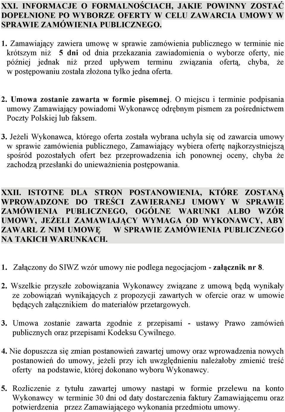 ofertą, chyba, że w postępowaniu została złożona tylko jedna oferta. 2. Umowa zostanie zawarta w formie pisemnej.