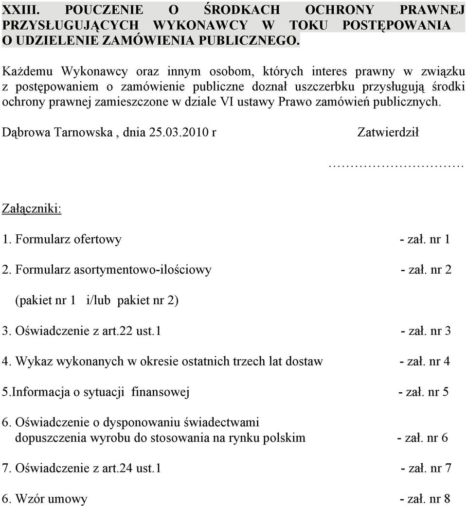 zamówień publicznych. Dąbrowa Tarnowska, dnia 25.03.2010 r Zatwierdził. Załączniki: 1. Formularz ofertowy - zał. nr 1 2. Formularz asortymentowo-ilościowy - zał.
