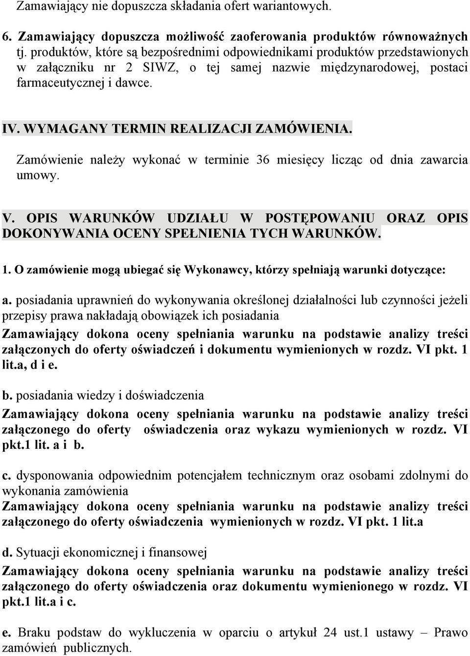 WYMAGANY TERMIN REALIZACJI ZAMÓWIENIA. Zamówienie należy wykonać w terminie 36 miesięcy licząc od dnia zawarcia umowy. V.