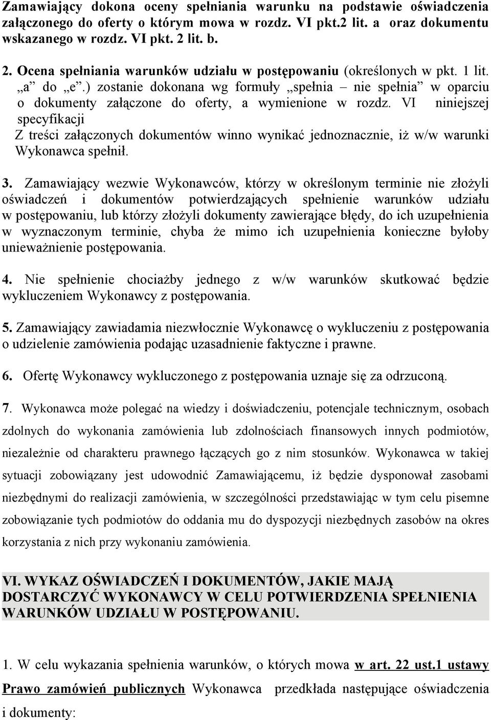 ) zostanie dokonana wg formuły spełnia nie spełnia w oparciu o dokumenty załączone do oferty, a wymienione w rozdz.