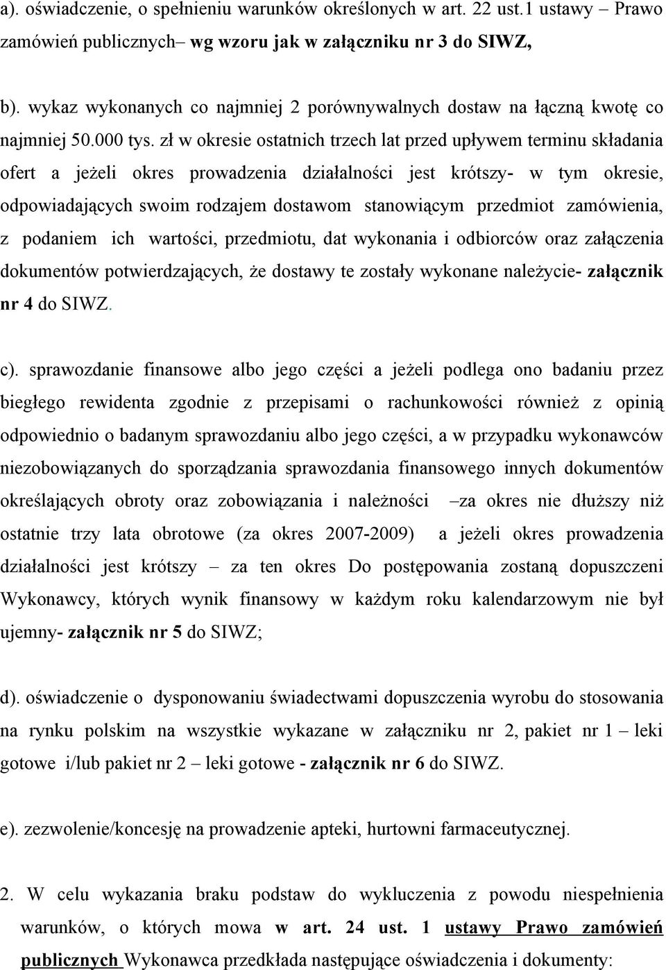 zł w okresie ostatnich trzech lat przed upływem terminu składania ofert a jeżeli okres prowadzenia działalności jest krótszy- w tym okresie, odpowiadających swoim rodzajem dostawom stanowiącym