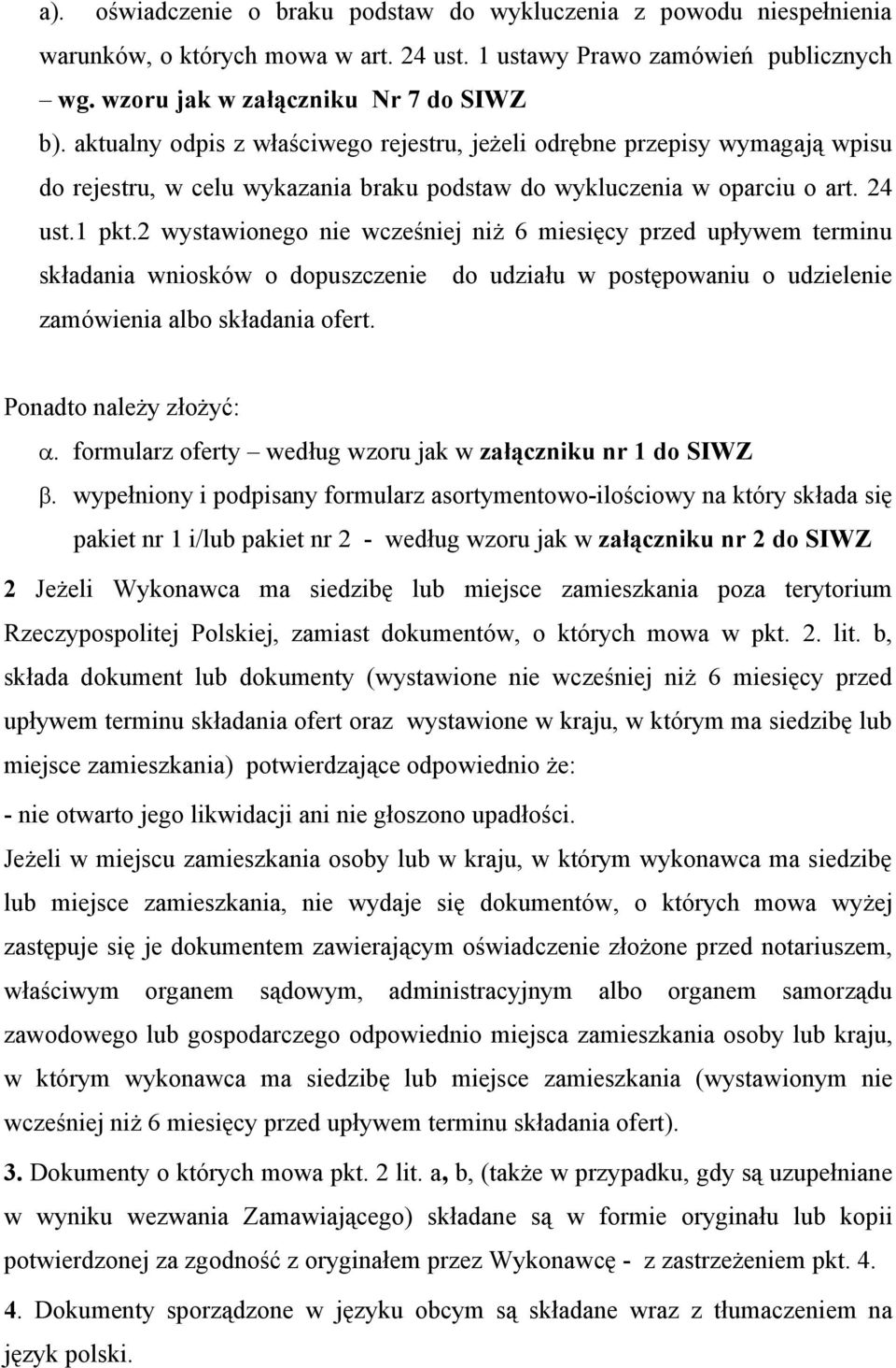 2 wystawionego nie wcześniej niż 6 miesięcy przed upływem terminu składania wniosków o dopuszczenie do udziału w postępowaniu o udzielenie zamówienia albo składania ofert.