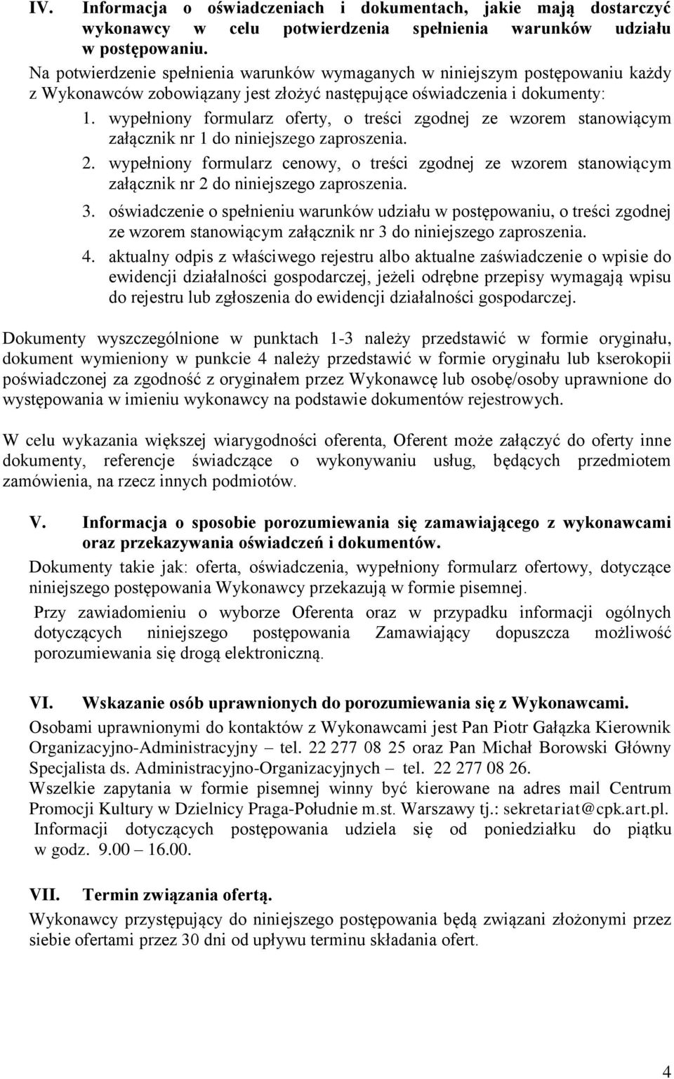 wypełniony formularz oferty, o treści zgodnej ze wzorem stanowiącym załącznik nr 1 do niniejszego zaproszenia. 2.