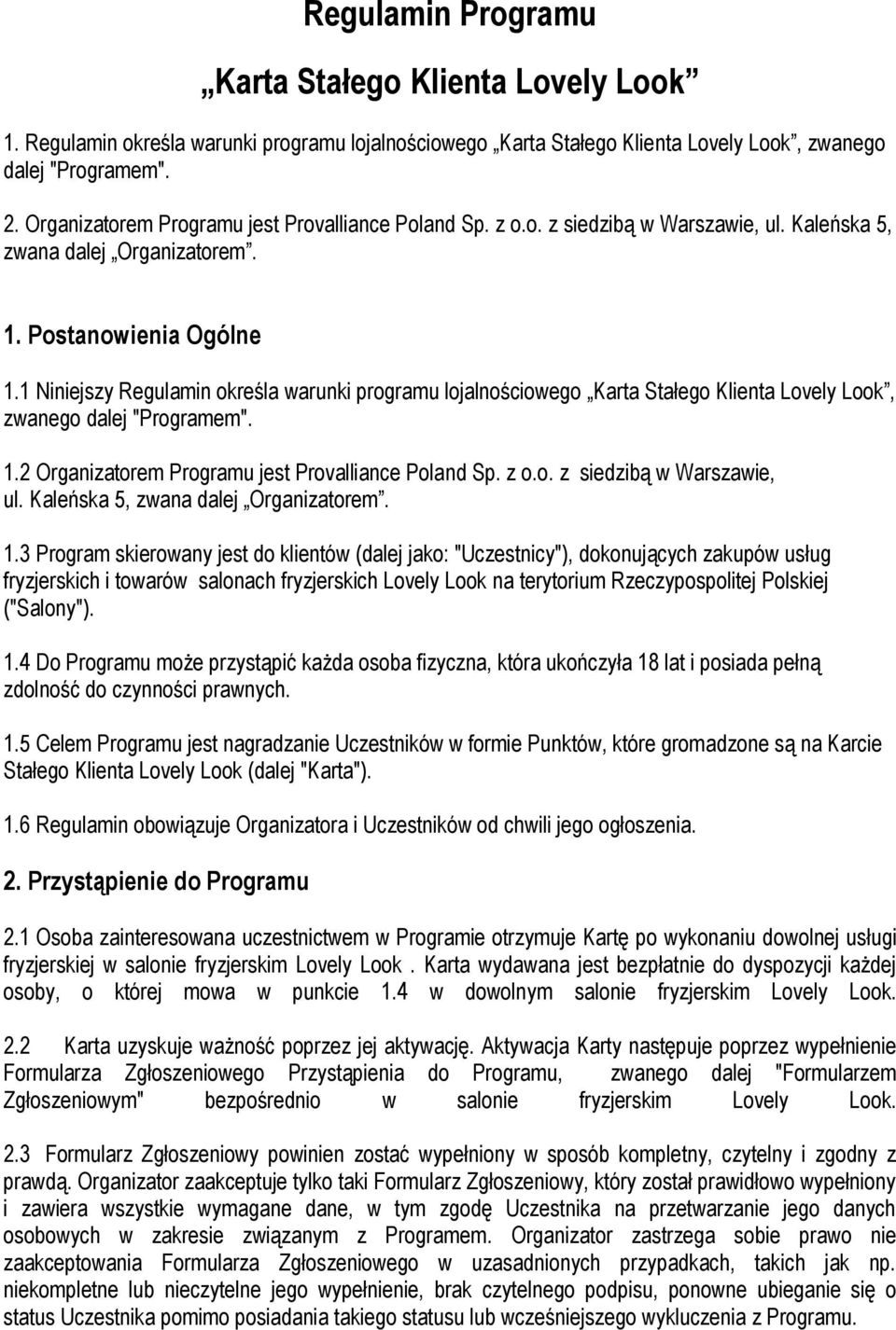 1 Niniejszy Regulamin określa warunki programu lojalnościowego Karta Stałego Klienta Lovely Look, zwanego dalej "Programem". 1.2 Organizatorem Programu jest Provalliance Poland Sp. z o.o. z siedzibą w Warszawie, ul.