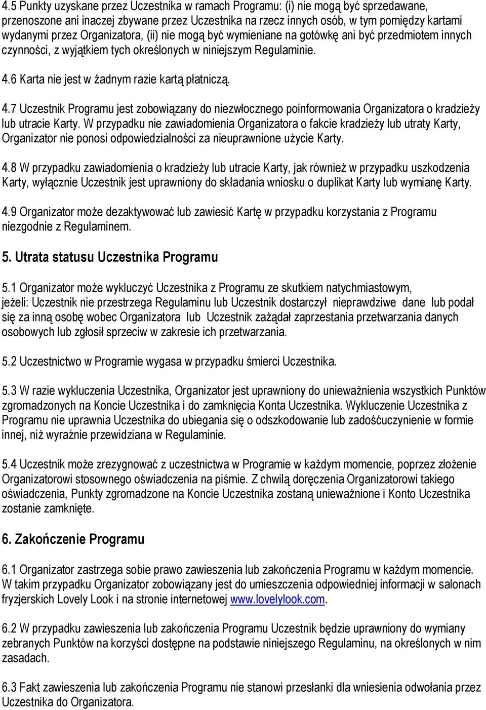 6 Karta nie jest w żadnym razie kartą płatniczą. 4.7 Uczestnik Programu jest zobowiązany do niezwłocznego poinformowania Organizatora o kradzieży lub utracie Karty.