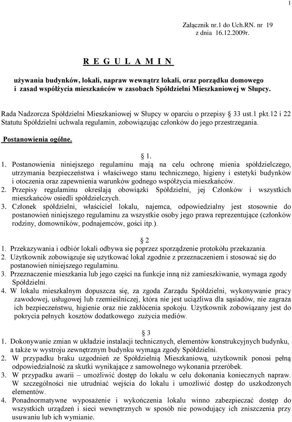 Rada Nadzorcza Spółdzielni Mieszkaniowej w Słupcy w oparciu o przepisy 33 ust.1 pkt.12 i 22 Statutu Spółdzielni uchwala regulamin, zobowiązując członków do jego przestrzegania. Postanowienia ogólne.