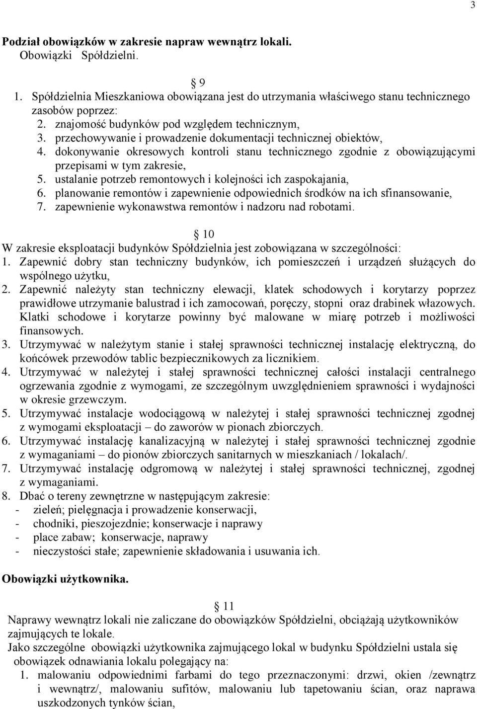 dokonywanie okresowych kontroli stanu technicznego zgodnie z obowiązującymi przepisami w tym zakresie, 5. ustalanie potrzeb remontowych i kolejności ich zaspokajania, 6.