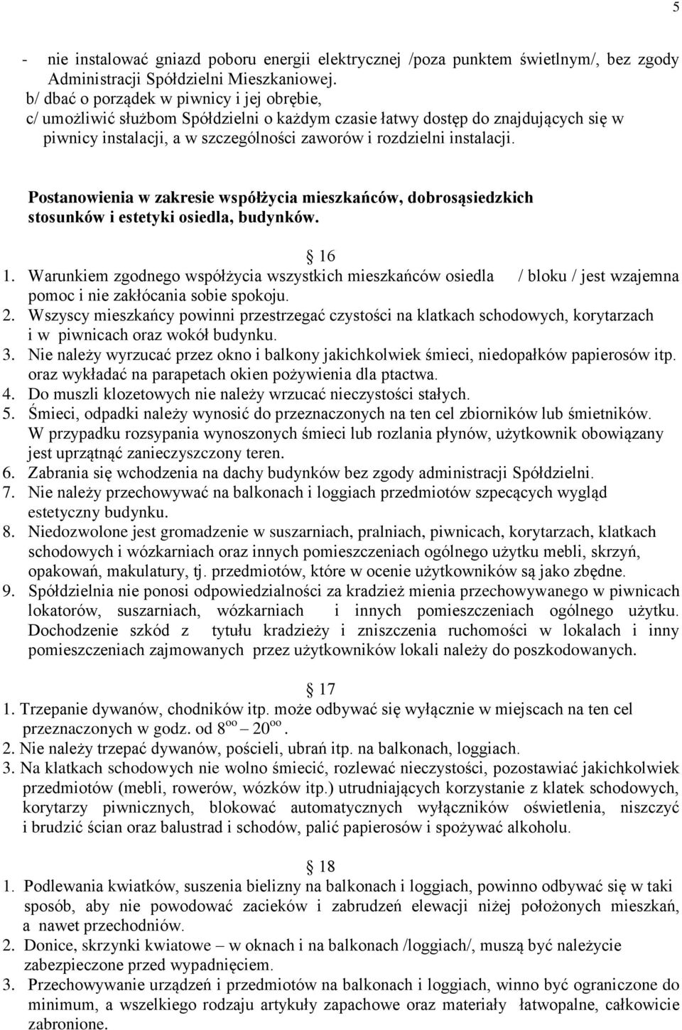 Postanowienia w zakresie współżycia mieszkańców, dobrosąsiedzkich stosunków i estetyki osiedla, budynków. 16 1.