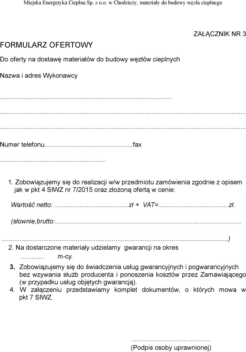 .....) 2. Na dostarczone materiały udzielamy gwarancji na okres... m-cy. 3.