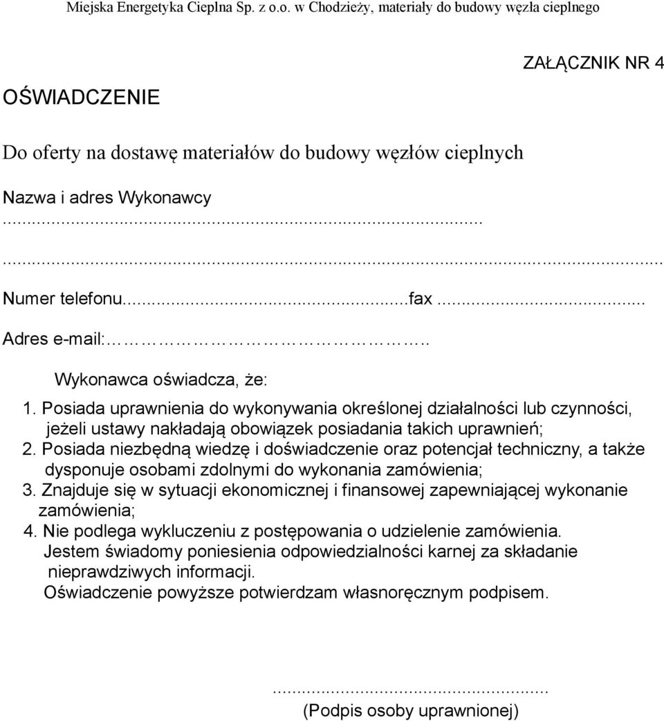 Posiada niezbędną wiedzę i doświadczenie oraz potencjał techniczny, a także dysponuje osobami zdolnymi do wykonania zamówienia; 3.