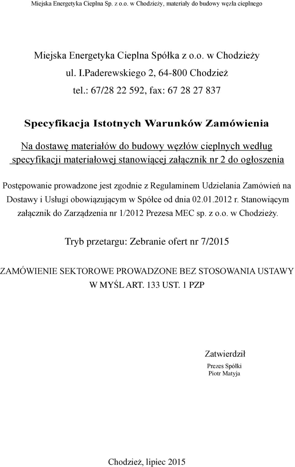 załącznik nr 2 do ogłoszenia Postępowanie prowadzone jest zgodnie z Regulaminem Udzielania Zamówień na Dostawy i Usługi obowiązującym w Spółce od dnia 02.01.2012 r.