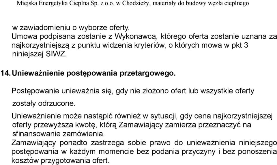 Unieważnienie postępowania przetargowego. Postępowanie unieważnia się, gdy nie złożono ofert lub wszystkie oferty zostały odrzucone.