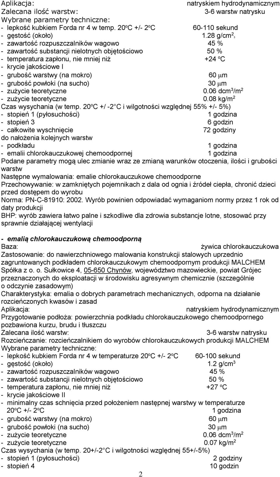 mokro) 60 m - grubość powłoki (na sucho) 30 m - zużycie teoretyczne 0.06 dcm 3 /m 2 - zużycie teoretyczne 0.08 kg/m 2 Czas wysychania (w temp.