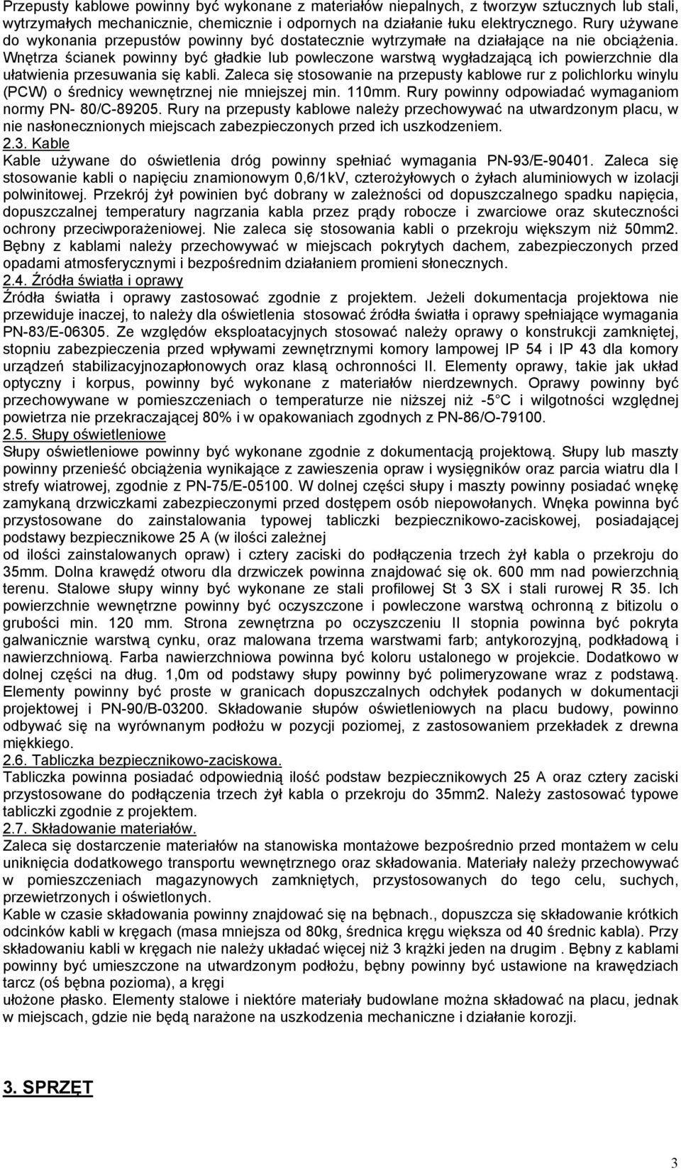 Wnętrza ścianek powinny być gładkie lub powleczone warstwą wygładzającą ich powierzchnie dla ułatwienia przesuwania się kabli.
