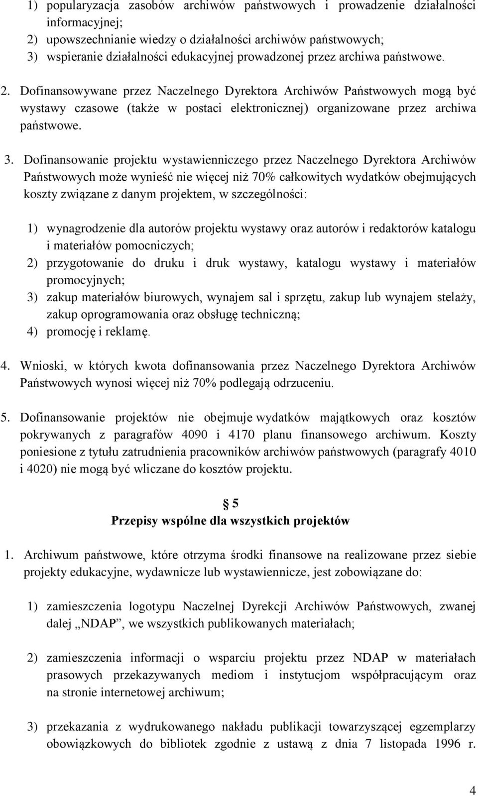 3. Dofinansowanie projektu wystawienniczego przez Naczelnego Dyrektora Archiwów Państwowych może wynieść nie więcej niż 70% całkowitych wydatków obejmujących koszty związane z danym projektem, w
