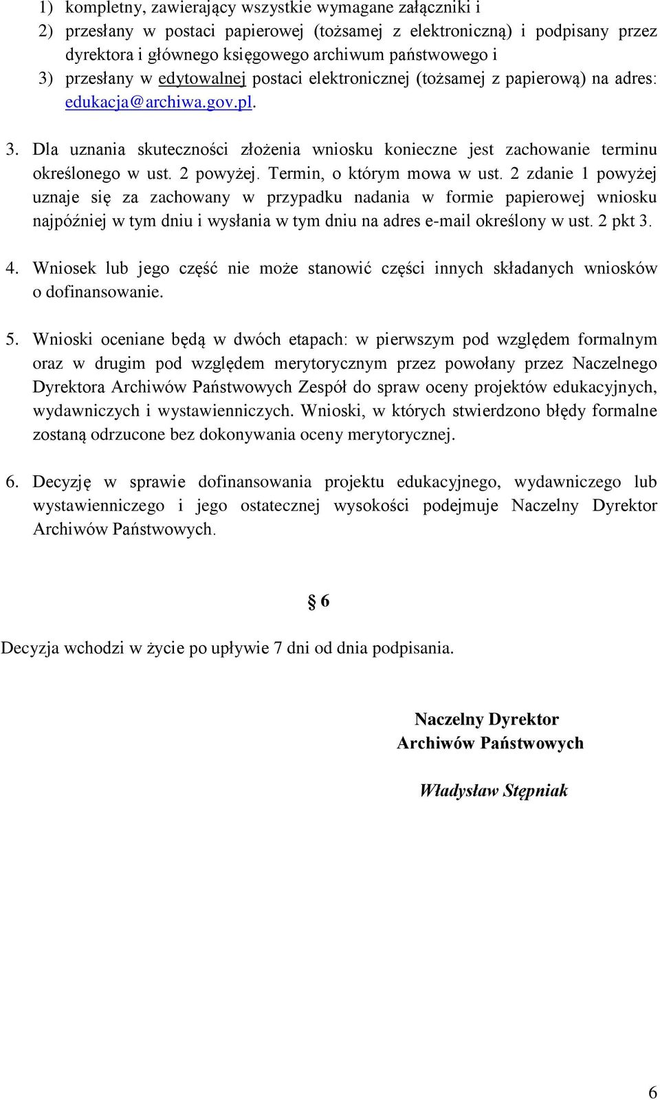 Dla uznania skuteczności złożenia wniosku konieczne jest zachowanie terminu określonego w ust. 2 powyżej. Termin, o którym mowa w ust.