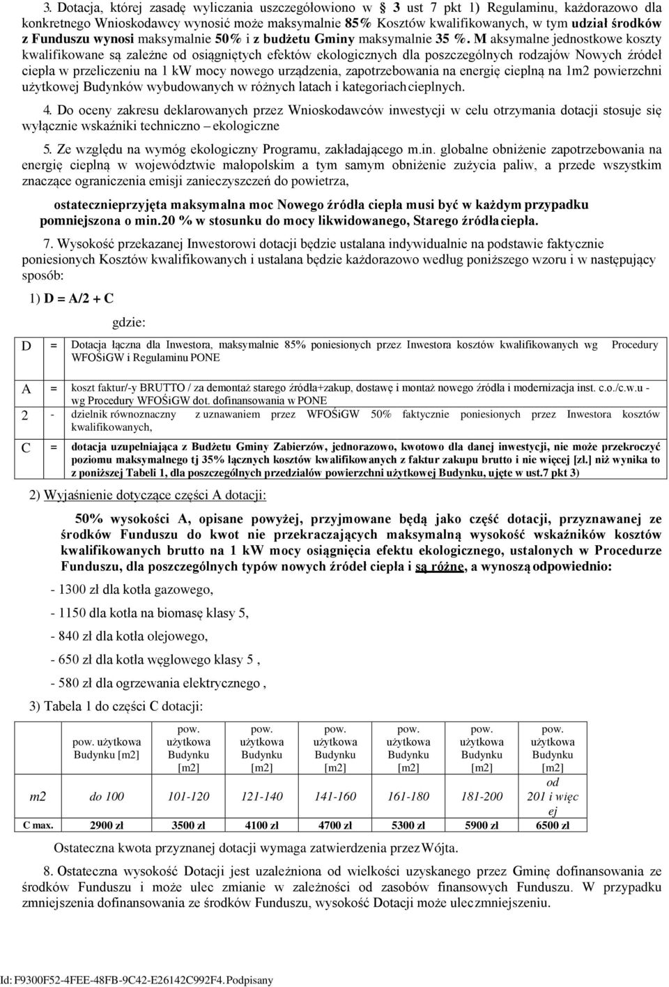 M aksymalne jednostkowe koszty kwalifikowane są zależne od osiągniętych efektów ekologicznych dla poszczególnych rodzajów Nowych źródeł ciepła w przeliczeniu na 1 kw mocy nowego urządzenia,