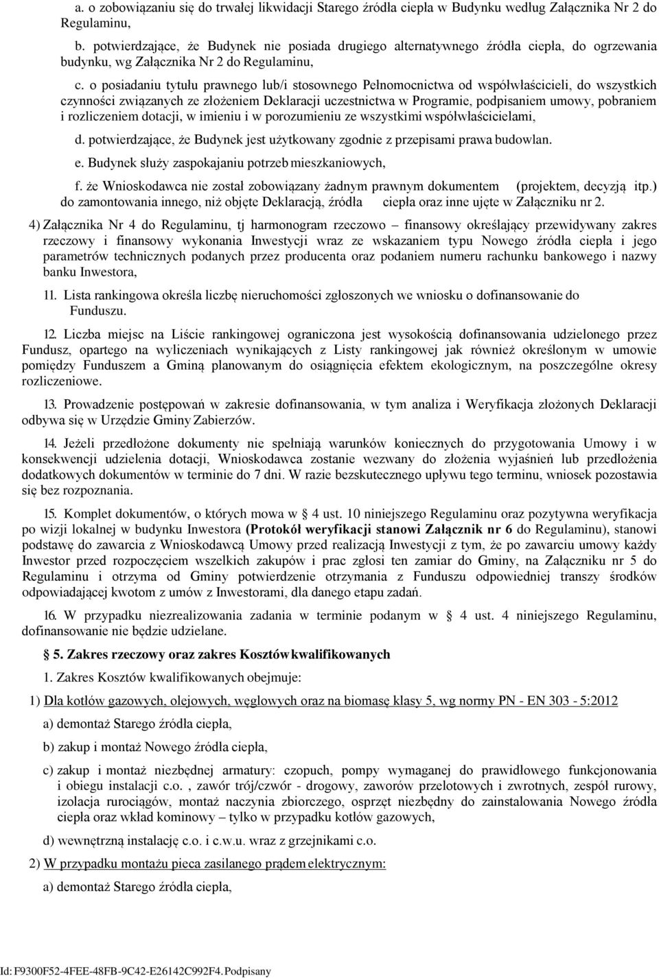 o posiadaniu tytułu prawnego lub/i stosownego Pełnomocnictwa od współwłaścicieli, do wszystkich czynności związanych ze złożeniem Deklaracji uczestnictwa w Programie, podpisaniem umowy, pobraniem i