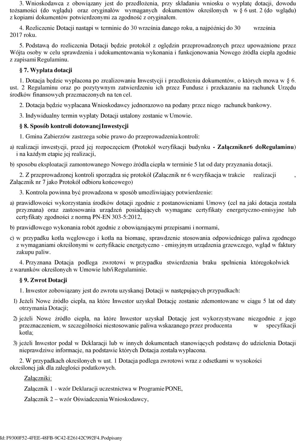 Podstawą do rozliczenia Dotacji będzie protokół z oględzin przeprowadzonych przez upoważnione przez Wójta osoby w celu sprawdzenia i udokumentowania wykonania i funkcjonowania Nowego źródła ciepła