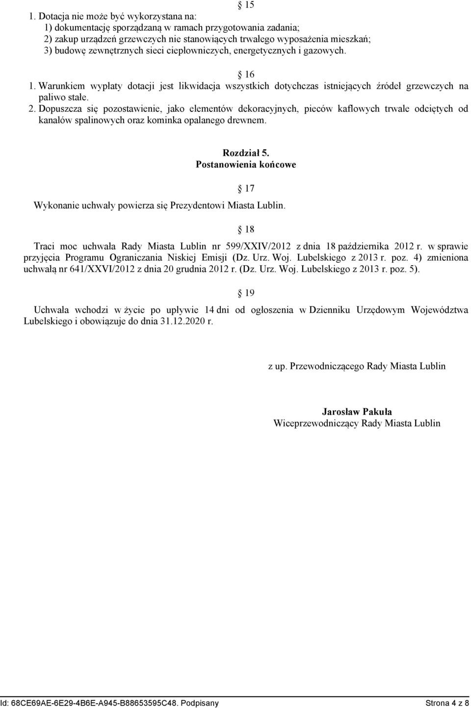 Dopuszcza się pozostawienie, jako elementów dekoracyjnych, pieców kaflowych trwale odciętych od kanałów spalinowych oraz kominka opalanego drewnem. Rozdział 5.