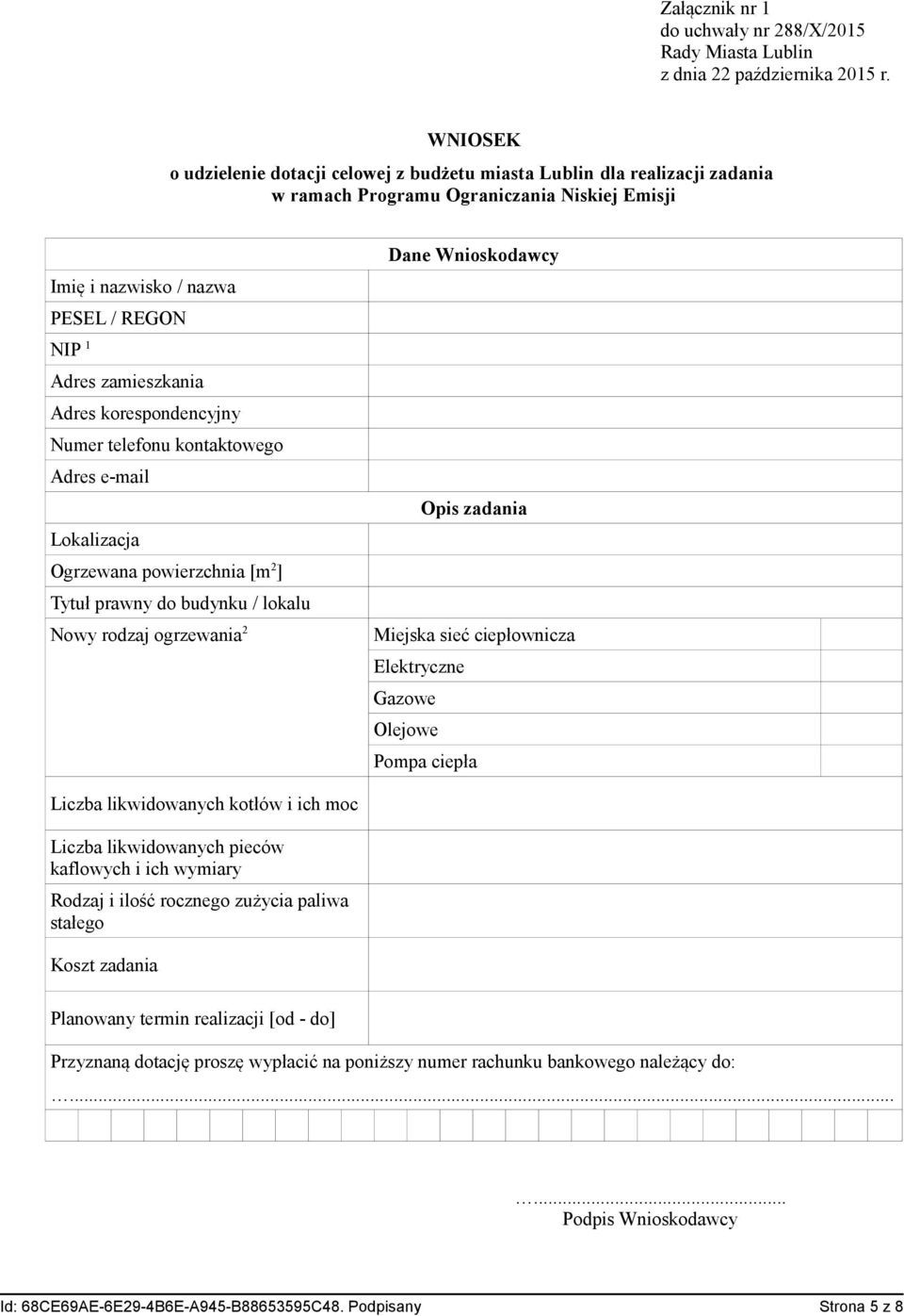 korespondencyjny Numer telefonu kontaktowego Adres e-mail Lokalizacja Ogrzewana powierzchnia [m 2 ] Tytuł prawny do budynku / lokalu Nowy rodzaj ogrzewania 2 Dane Wnioskodawcy Opis zadania Miejska