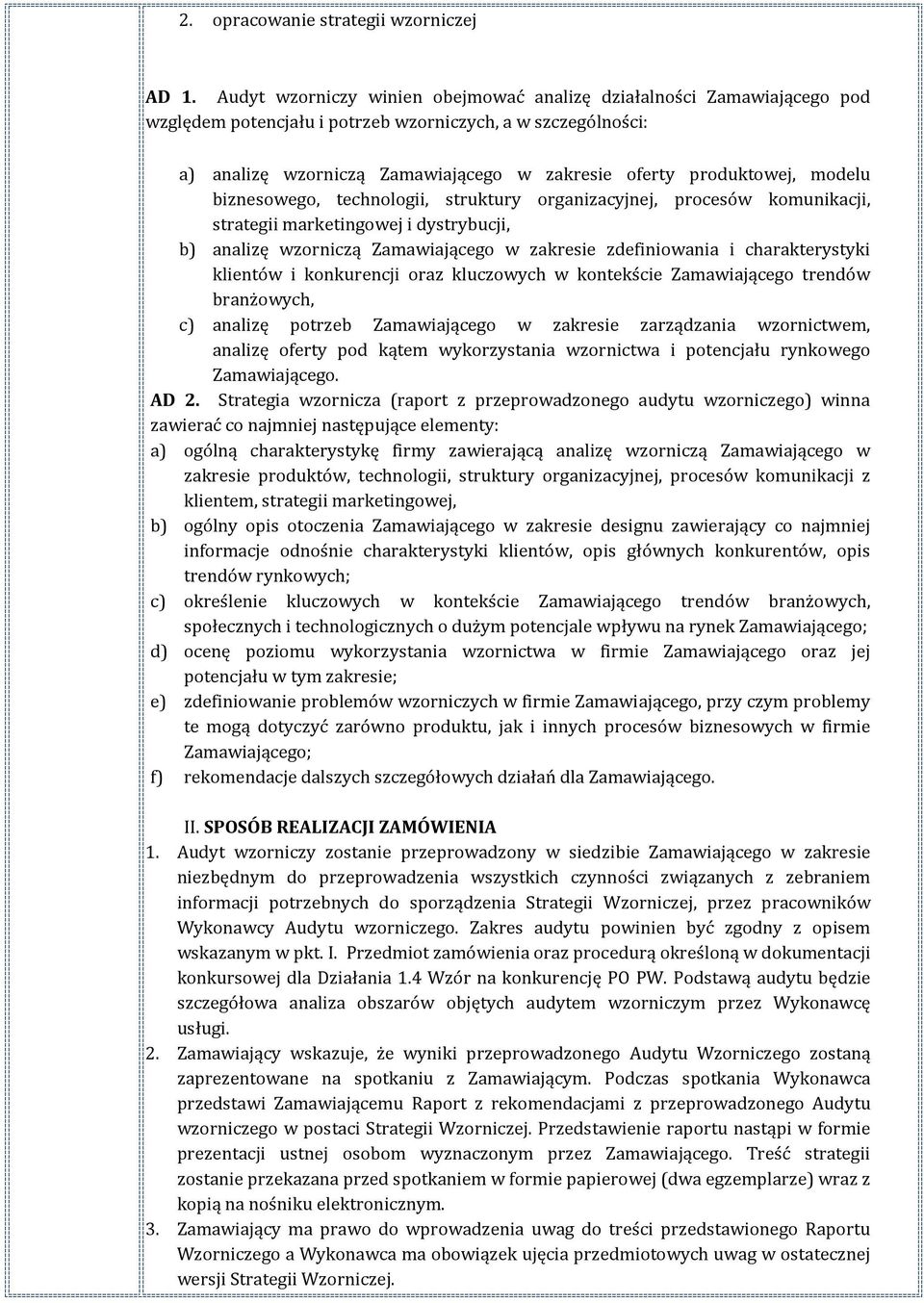 modelu biznesowego, technologii, struktury organizacyjnej, procesów komunikacji, strategii marketingowej i dystrybucji, b) analizę wzorniczą Zamawiającego w zakresie zdefiniowania i charakterystyki