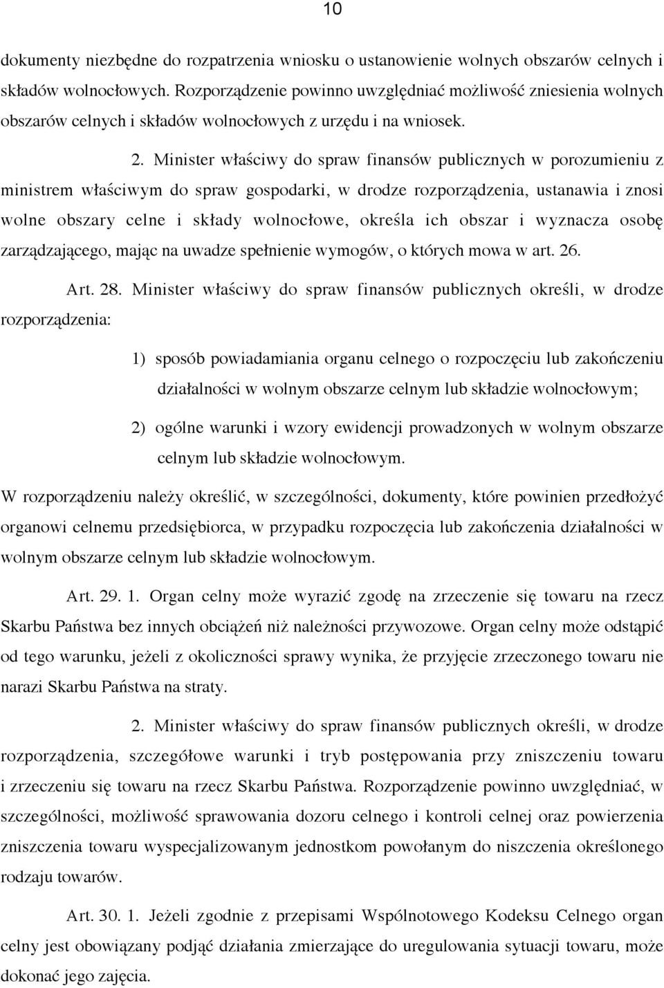 Minister właściwy do spraw finansów publicznych w porozumieniu z ministrem właściwym do spraw gospodarki, w drodze rozporządzenia, ustanawia i znosi wolne obszary celne i składy wolnocłowe, określa