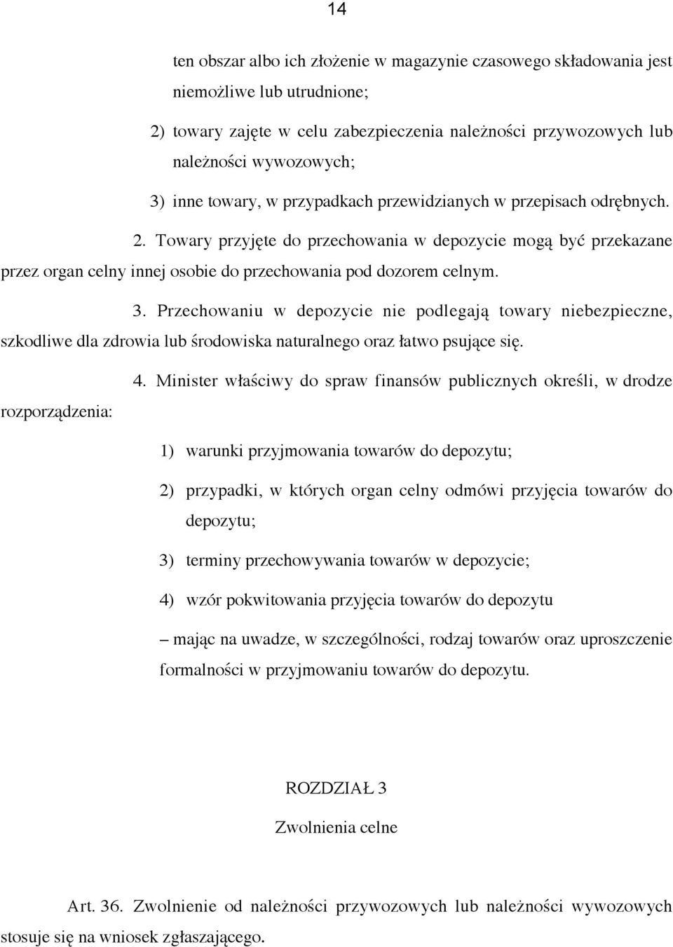 Przechowaniu w depozycie nie podlegają towary niebezpieczne, szkodliwe dla zdrowia lub środowiska naturalnego oraz łatwo psujące się. rozporządzenia: 4.