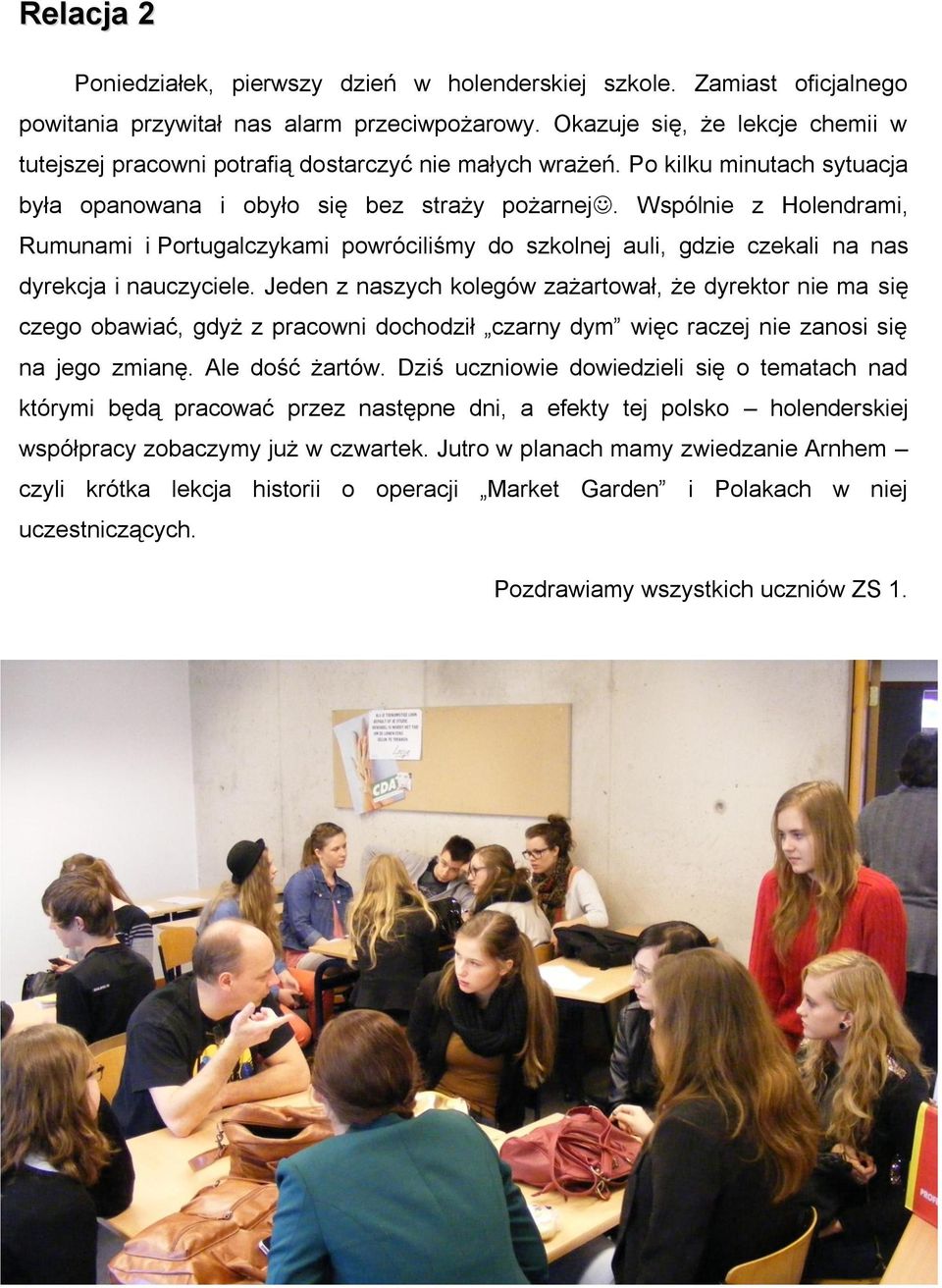 Wspólnie z Holendrami, Rumunami i Portugalczykami powróciliśmy do szkolnej auli, gdzie czekali na nas dyrekcja i nauczyciele.