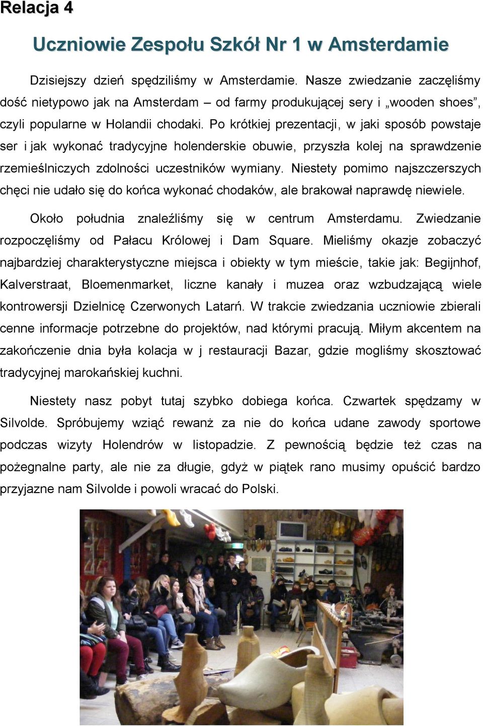 Po krótkiej prezentacji, w jaki sposób powstaje ser i jak wykonać tradycyjne holenderskie obuwie, przyszła kolej na sprawdzenie rzemieślniczych zdolności uczestników wymiany.