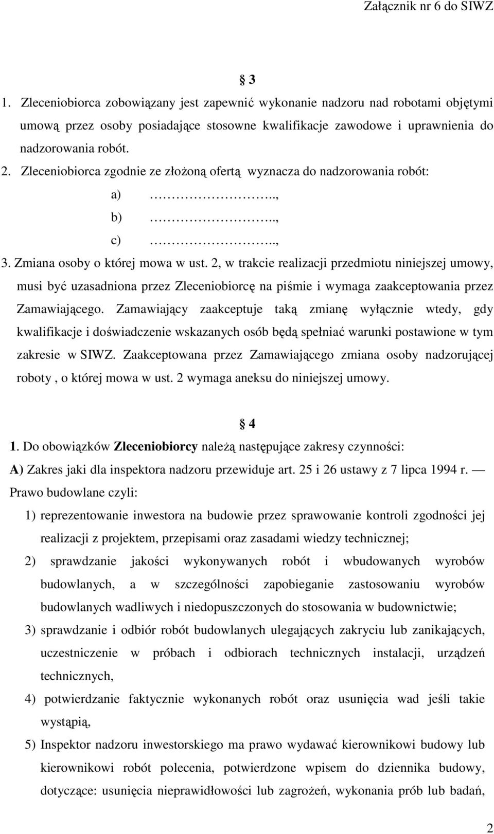 2, w trakcie realizacji przedmiotu niniejszej umowy, musi być uzasadniona przez Zleceniobiorcę na piśmie i wymaga zaakceptowania przez Zamawiającego.