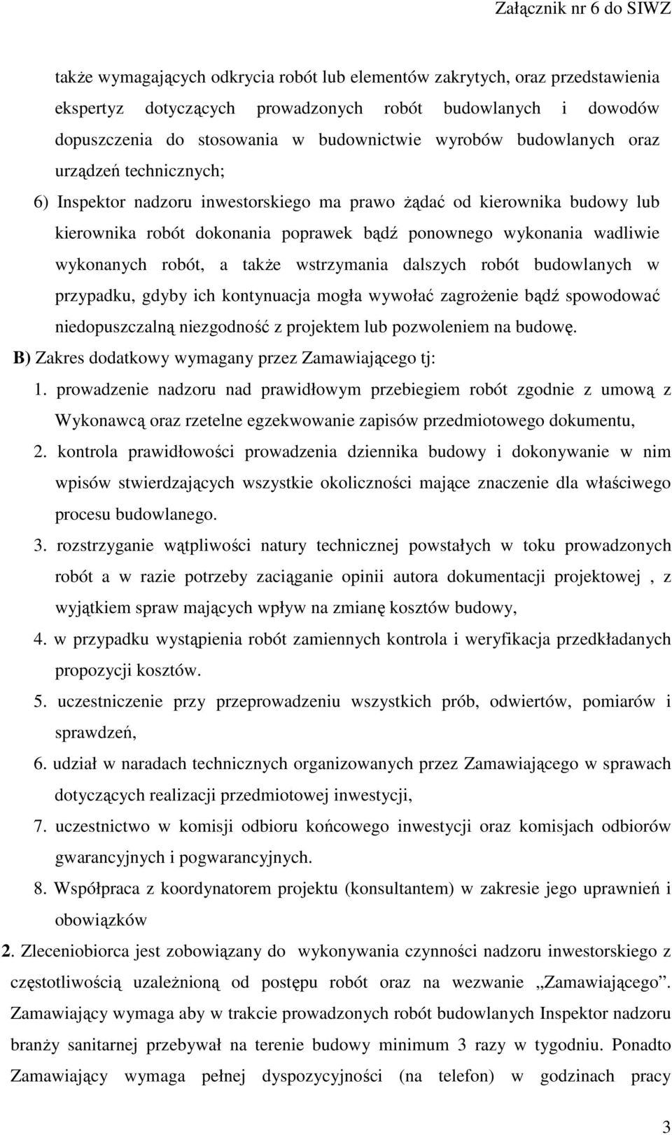 robót, a także wstrzymania dalszych robót budowlanych w przypadku, gdyby ich kontynuacja mogła wywołać zagrożenie bądź spowodować niedopuszczalną niezgodność z projektem lub pozwoleniem na budowę.