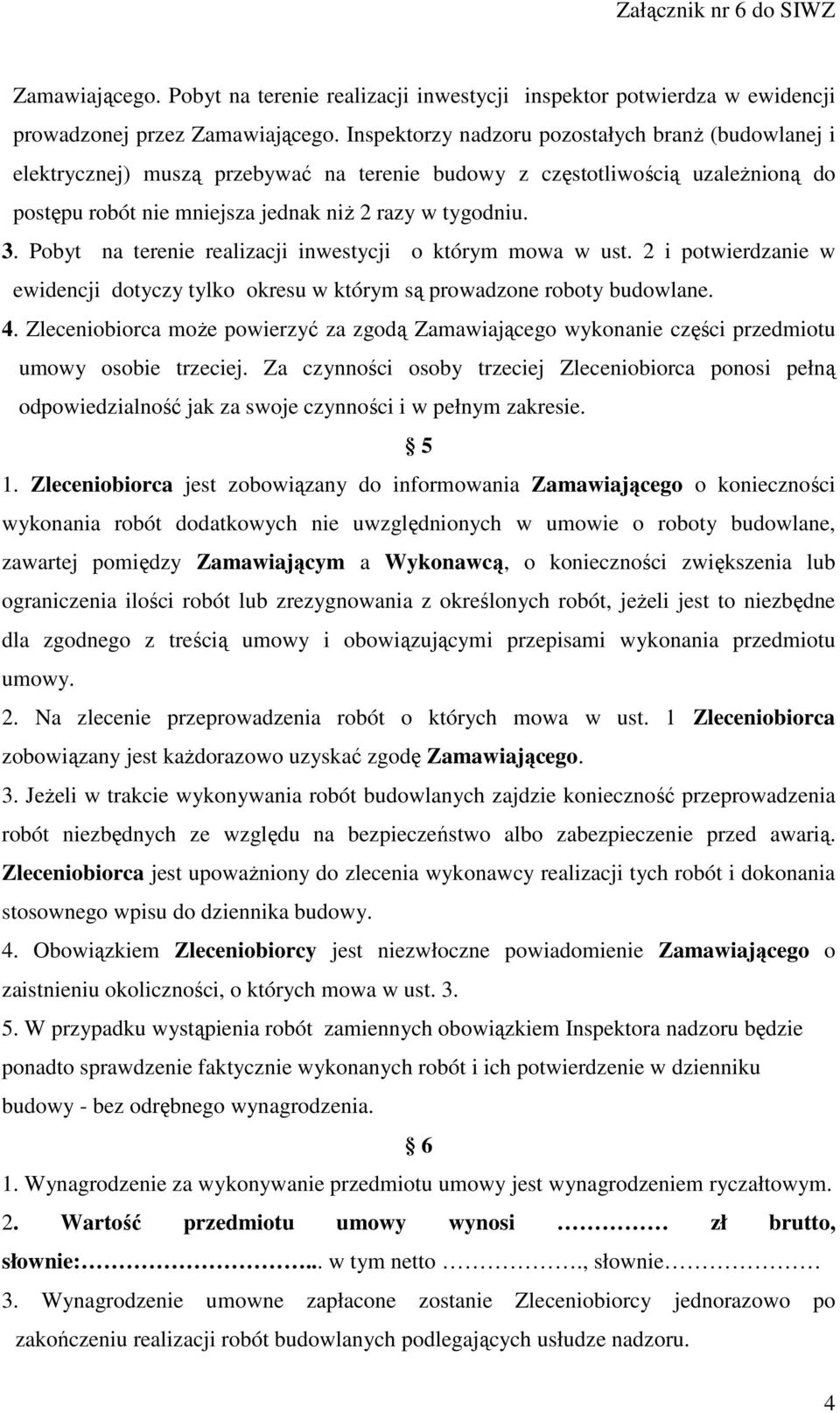Pobyt na terenie realizacji inwestycji o którym mowa w ust. 2 i potwierdzanie w ewidencji dotyczy tylko okresu w którym są prowadzone roboty budowlane. 4.